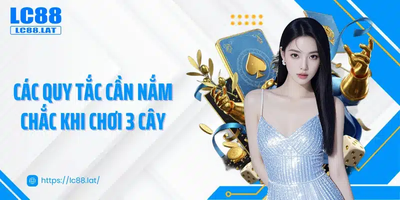 Các quy tắc cần nắm chắc khi chơi 3 cây