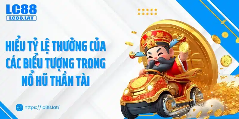 Hiểu tỷ lệ thưởng của các biểu tượng trong nổ hũ thần tài