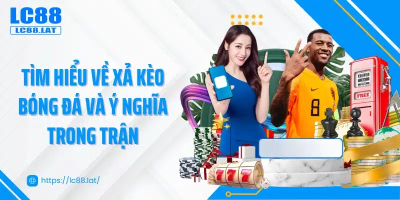 Tìm hiểu về xả kèo bóng đá và ý nghĩa trong trận