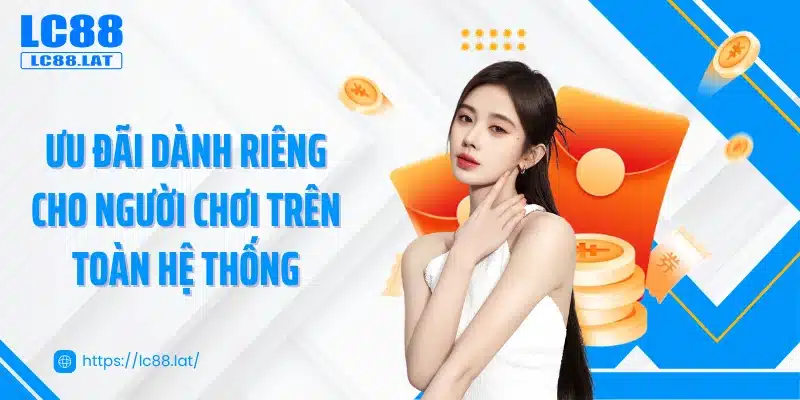 Ưu đãi dành riêng cho người chơi trên toàn hệ thống 