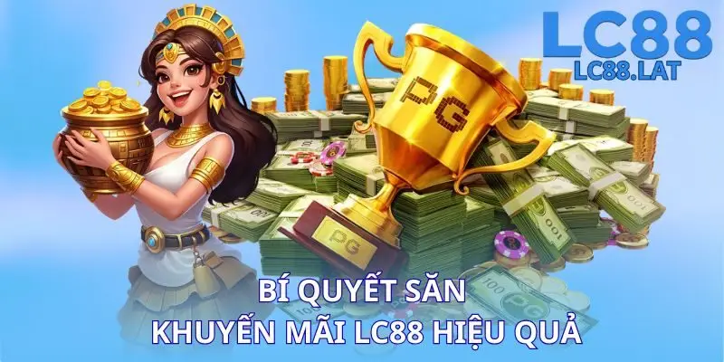 Bí quyết săn khuyến mãi LC88 hiệu quả