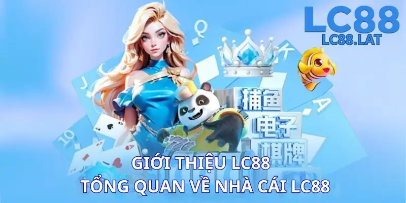 Giới thiệu LC88 - Tổng quan về nhà cái LC88