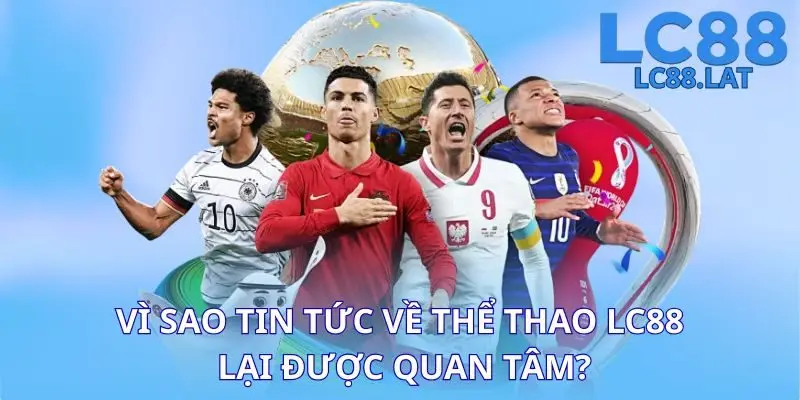 Vì sao tin tức về thể thao LC88 lại được quan tâm?
